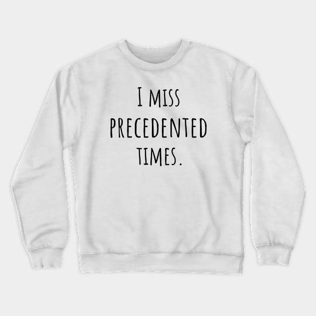 I Miss Precedented Times Crewneck Sweatshirt by FreedoomStudio